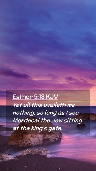 Picture 02 - Esther 5:13 KJV Mobile Phone Wallpaper - Yet all this availeth me nothing, so long as I - Mobile Bible Verse Wallpaper