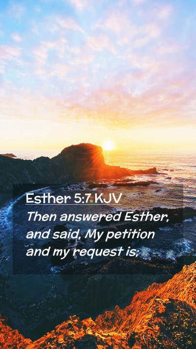 Picture 02 - Esther 5:7 KJV Mobile Phone Wallpaper - Then answered Esther, and said, My petition and - Mobile Bible Verse Wallpaper