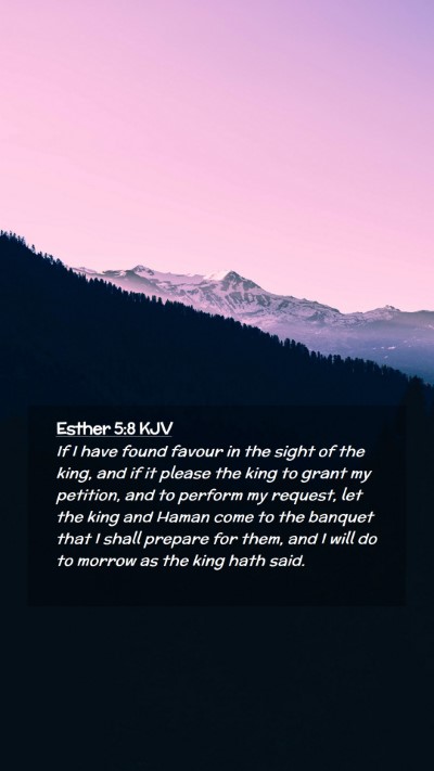 Picture 02 - Esther 5:8 KJV Mobile Phone Wallpaper - If I have found favour in the sight of the king, - Mobile Bible Verse Wallpaper