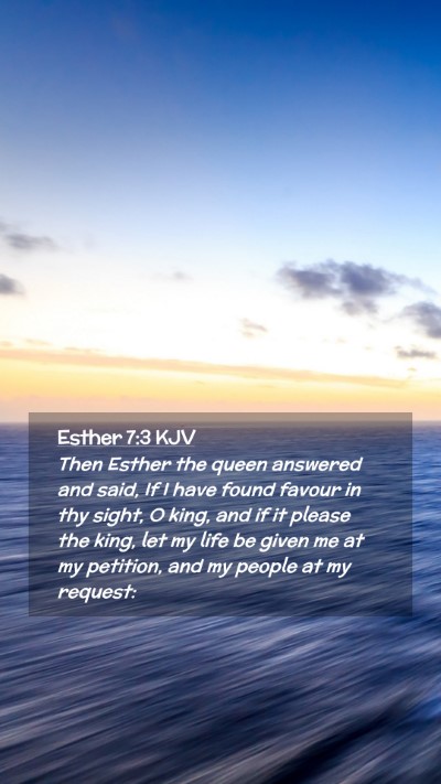 Picture 02 - Esther 7:3 KJV Mobile Phone Wallpaper - Then Esther the queen answered and said, If I - Mobile Bible Verse Wallpaper