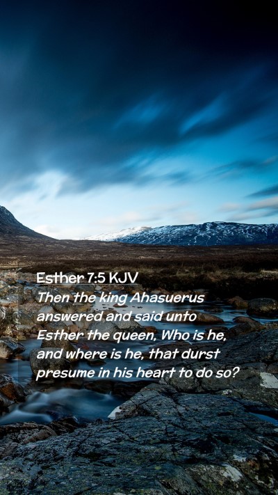 Picture 02 - Esther 7:5 KJV Mobile Phone Wallpaper - Then the king Ahasuerus answered and said unto - Mobile Bible Verse Wallpaper