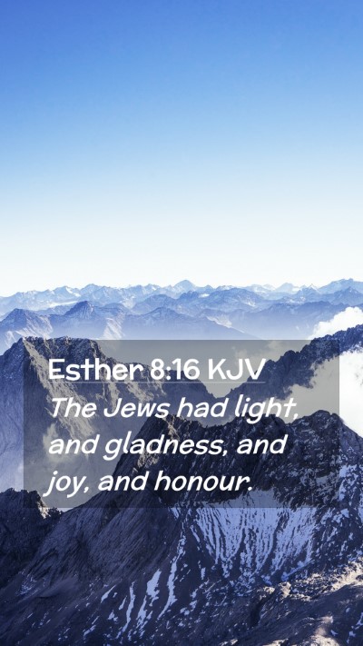 Picture 02 - Esther 8:16 KJV Mobile Phone Wallpaper - The Jews had light, and gladness, and joy, and - Mobile Bible Verse Wallpaper