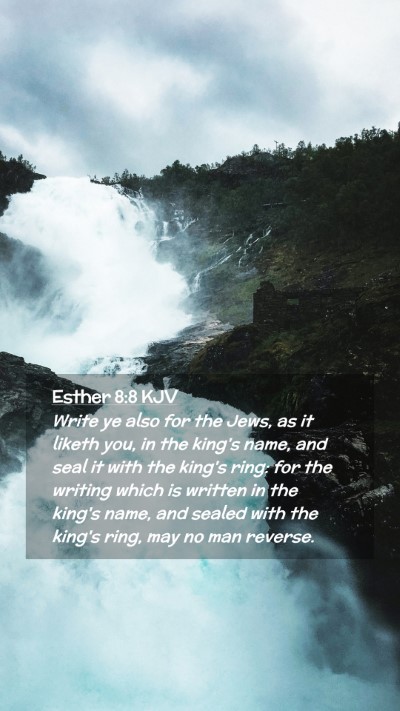 Picture 02 - Esther 8:8 KJV Mobile Phone Wallpaper - Write ye also for the Jews, as it liketh you, in - Mobile Bible Verse Wallpaper