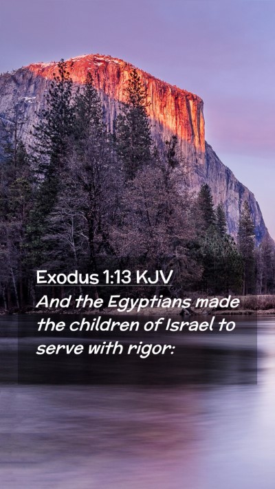 Picture 02 - Exodus 1:13 KJV Mobile Phone Wallpaper - And the Egyptians made the children of Israel to - Mobile Bible Verse Wallpaper