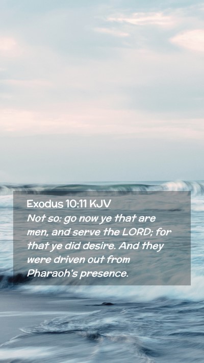 Picture 02 - Exodus 10:11 KJV Mobile Phone Wallpaper - Not so: go now ye that are men, and serve the - Mobile Bible Verse Wallpaper