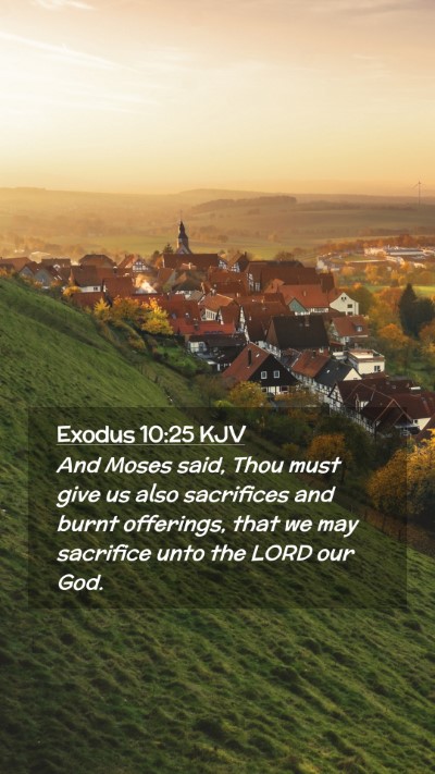 Picture 02 - Exodus 10:25 KJV Mobile Phone Wallpaper - And Moses said, Thou must give us also sacrifices - Mobile Bible Verse Wallpaper