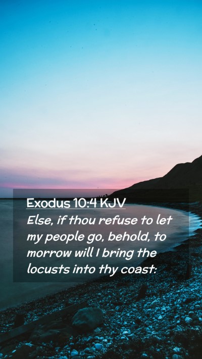 Picture 02 - Exodus 10:4 KJV Mobile Phone Wallpaper - Else, if thou refuse to let my people go, behold, - Mobile Bible Verse Wallpaper