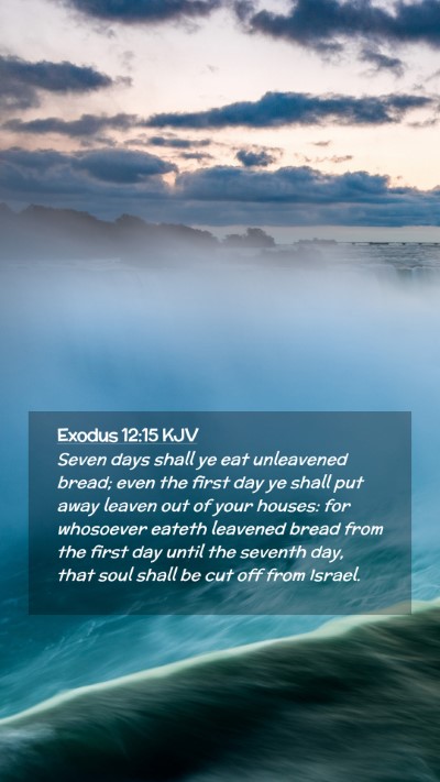Picture 02 - Exodus 12:15 KJV Mobile Phone Wallpaper - Seven days shall ye eat unleavened bread; even - Mobile Bible Verse Wallpaper