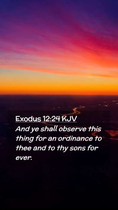 Picture 02 - Exodus 12:24 KJV Mobile Phone Wallpaper - And ye shall observe this thing for an ordinance - Mobile Bible Verse Wallpaper