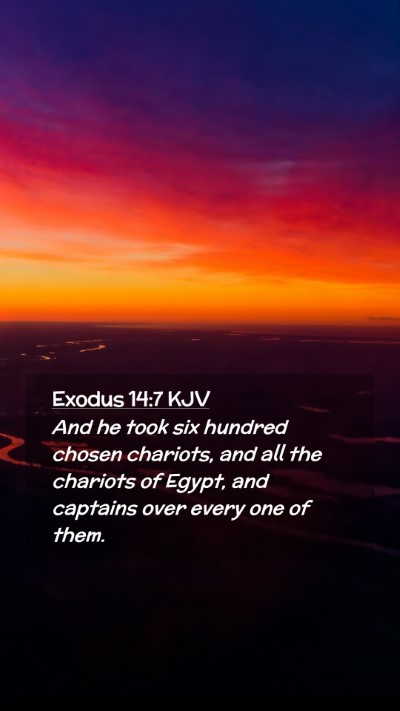 Picture 02 - Exodus 14:7 KJV Mobile Phone Wallpaper - And he took six hundred chosen chariots, and all - Mobile Bible Verse Wallpaper