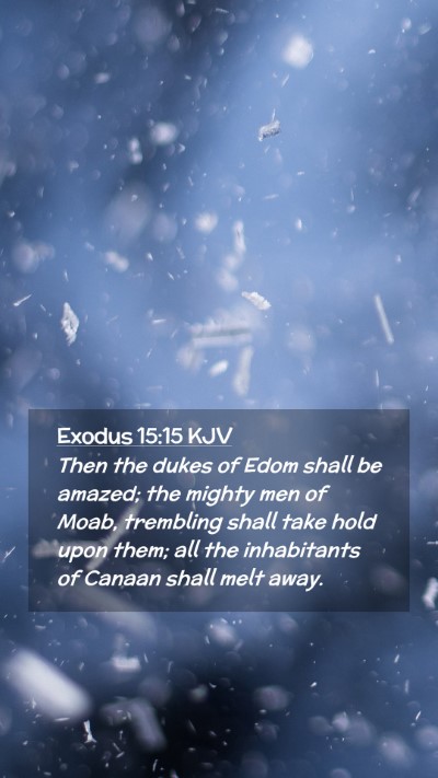 Picture 02 - Exodus 15:15 KJV Mobile Phone Wallpaper - Then the dukes of Edom shall be amazed; the - Mobile Bible Verse Wallpaper