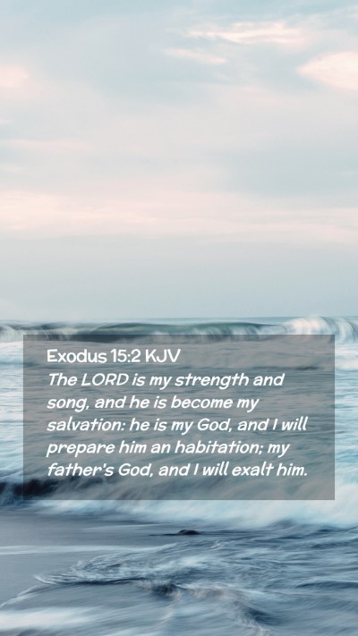 Picture 02 - Exodus 15:2 KJV Mobile Phone Wallpaper - The LORD is my strength and song, and he is - Mobile Bible Verse Wallpaper