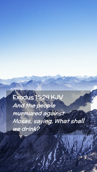 Picture 02 - Exodus 15:24 KJV Mobile Phone Wallpaper - And the people murmured against Moses, saying, - Mobile Bible Verse Wallpaper