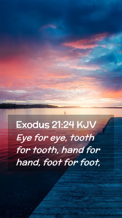 Picture 02 - Exodus 21:24 KJV Mobile Phone Wallpaper - Eye for eye, tooth for tooth, hand for hand, foot - Mobile Bible Verse Wallpaper