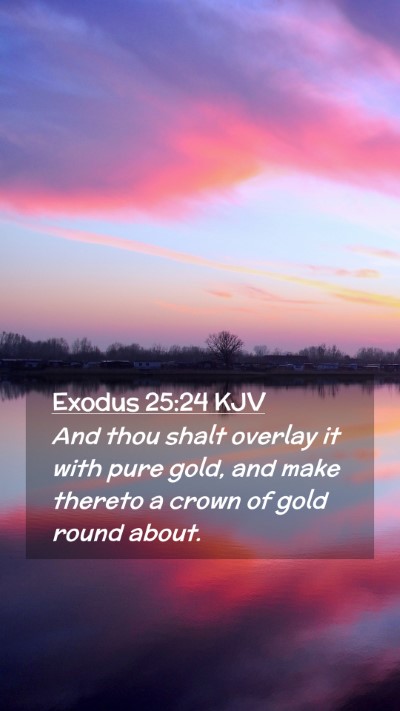 Picture 02 - Exodus 25:24 KJV Mobile Phone Wallpaper - And thou shalt overlay it with pure gold, and - Mobile Bible Verse Wallpaper