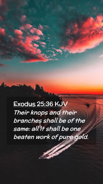 Picture 02 - Exodus 25:36 KJV Mobile Phone Wallpaper - Their knops and their branches shall be of the - Mobile Bible Verse Wallpaper