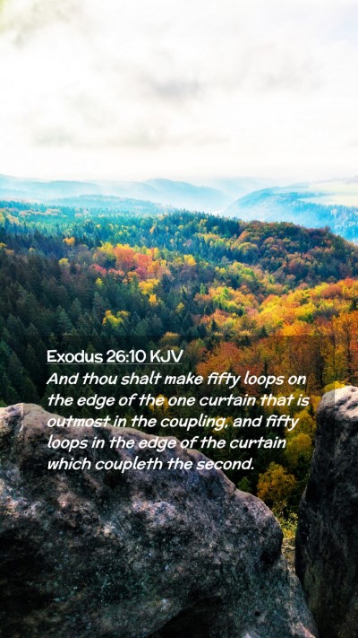 Picture 02 - Exodus 26:10 KJV Mobile Phone Wallpaper - And thou shalt make fifty loops on the edge of - Mobile Bible Verse Wallpaper