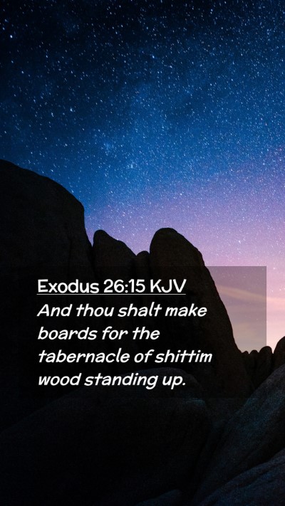Picture 02 - Exodus 26:15 KJV Mobile Phone Wallpaper - And thou shalt make boards for the tabernacle of - Mobile Bible Verse Wallpaper
