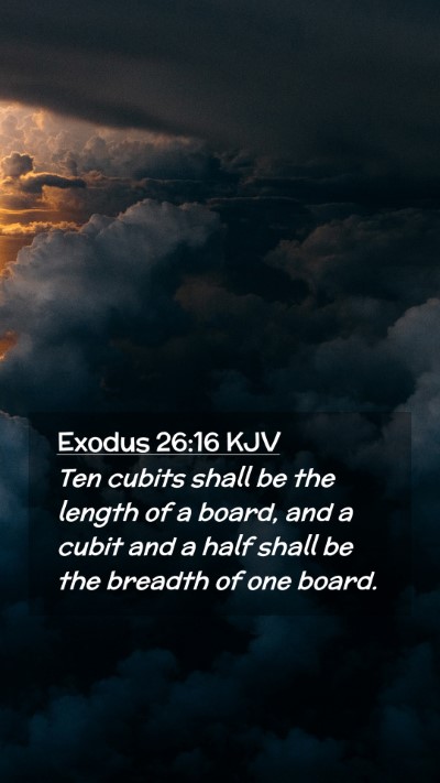 Picture 02 - Exodus 26:16 KJV Mobile Phone Wallpaper - Ten cubits shall be the length of a board, and a - Mobile Bible Verse Wallpaper
