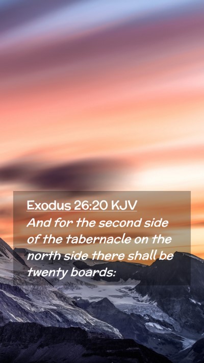 Picture 02 - Exodus 26:20 KJV Mobile Phone Wallpaper - And for the second side of the tabernacle on the - Mobile Bible Verse Wallpaper