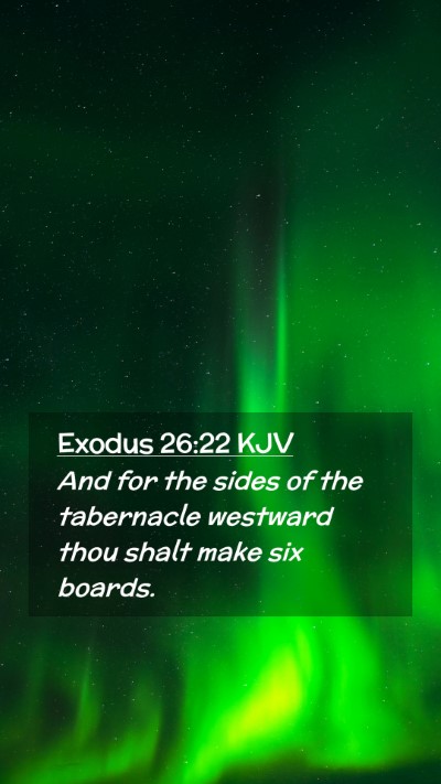 Picture 02 - Exodus 26:22 KJV Mobile Phone Wallpaper - And for the sides of the tabernacle westward thou - Mobile Bible Verse Wallpaper