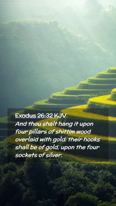 Picture 02 - Exodus 26:32 KJV Mobile Phone Wallpaper - And thou shalt hang it upon four pillars of - Mobile Bible Verse Wallpaper