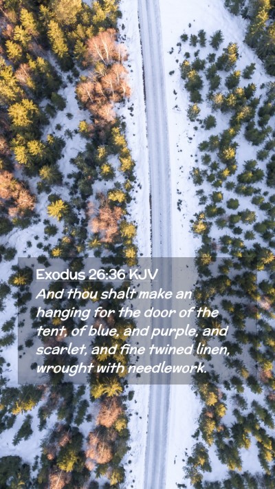 Picture 02 - Exodus 26:36 KJV Mobile Phone Wallpaper - And thou shalt make an hanging for the door of - Mobile Bible Verse Wallpaper