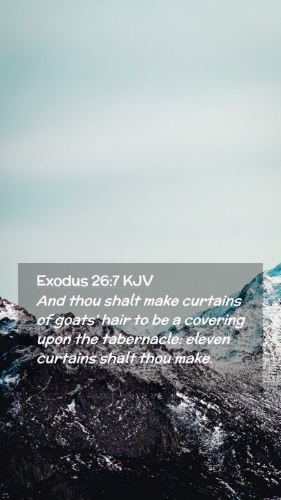 Picture 02 - Exodus 26:7 KJV Mobile Phone Wallpaper - And thou shalt make curtains of goats' hair to be - Mobile Bible Verse Wallpaper