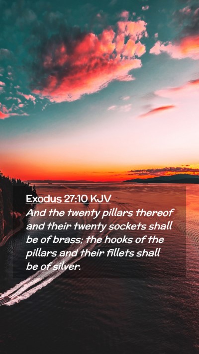 Picture 02 - Exodus 27:10 KJV Mobile Phone Wallpaper - And the twenty pillars thereof and their twenty - Mobile Bible Verse Wallpaper