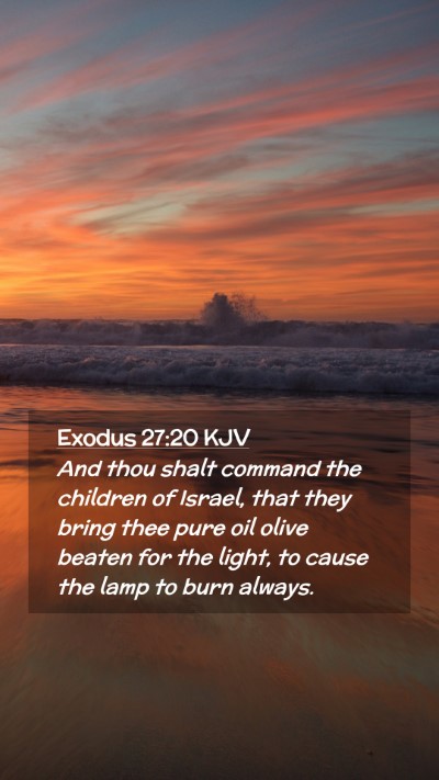 Picture 02 - Exodus 27:20 KJV Mobile Phone Wallpaper - And thou shalt command the children of Israel, - Mobile Bible Verse Wallpaper