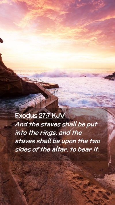 Picture 02 - Exodus 27:7 KJV Mobile Phone Wallpaper - And the staves shall be put into the rings, and - Mobile Bible Verse Wallpaper