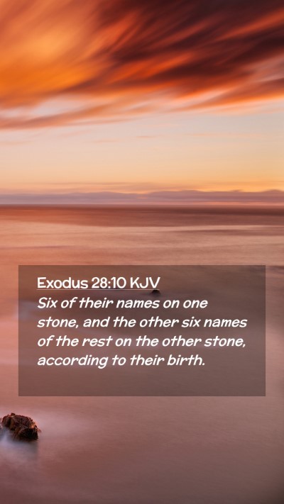Picture 02 - Exodus 28:10 KJV Mobile Phone Wallpaper - Six of their names on one stone, and the other - Mobile Bible Verse Wallpaper