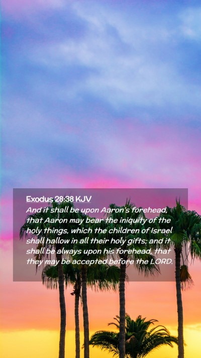 Picture 02 - Exodus 28:38 KJV Mobile Phone Wallpaper - And it shall be upon Aaron's forehead, that Aaron - Mobile Bible Verse Wallpaper
