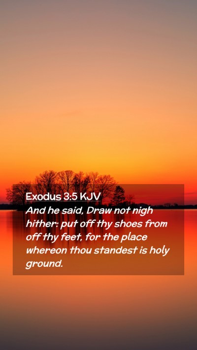 Picture 02 - Exodus 3:5 KJV Mobile Phone Wallpaper - And he said, Draw not nigh hither: put off thy - Mobile Bible Verse Wallpaper