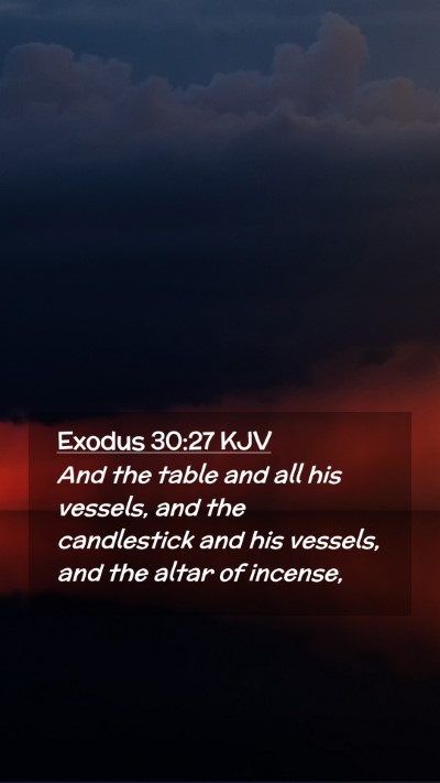 Picture 02 - Exodus 30:27 KJV Mobile Phone Wallpaper - And the table and all his vessels, and the - Mobile Bible Verse Wallpaper