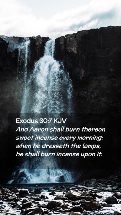 Picture 02 - Exodus 30:7 KJV Mobile Phone Wallpaper - And Aaron shall burn thereon sweet incense every - Mobile Bible Verse Wallpaper