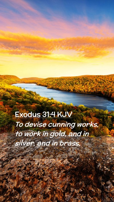 Picture 02 - Exodus 31:4 KJV Mobile Phone Wallpaper - To devise cunning works, to work in gold, and in - Mobile Bible Verse Wallpaper