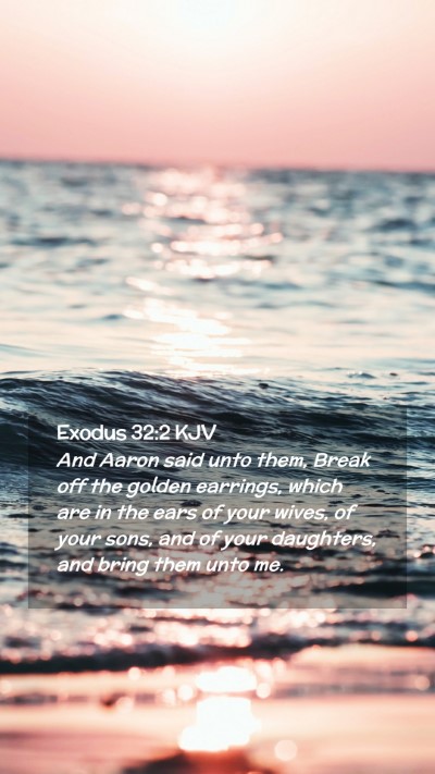 Picture 02 - Exodus 32:2 KJV Mobile Phone Wallpaper - And Aaron said unto them, Break off the golden - Mobile Bible Verse Wallpaper