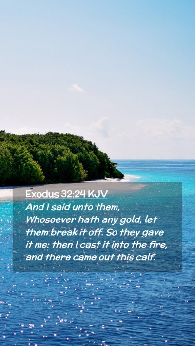 Picture 02 - Exodus 32:24 KJV Mobile Phone Wallpaper - And I said unto them, Whosoever hath any gold, - Mobile Bible Verse Wallpaper