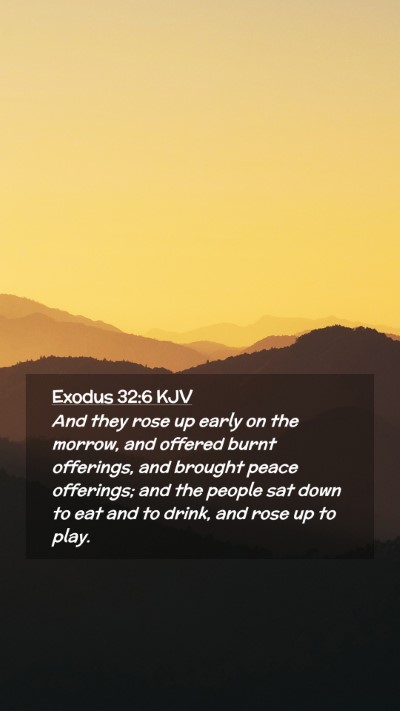 Picture 02 - Exodus 32:6 KJV Mobile Phone Wallpaper - And they rose up early on the morrow, and offered - Mobile Bible Verse Wallpaper