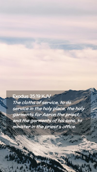Picture 02 - Exodus 35:19 KJV Mobile Phone Wallpaper - The cloths of service, to do service in the holy - Mobile Bible Verse Wallpaper
