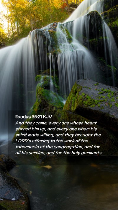 Picture 02 - Exodus 35:21 KJV Mobile Phone Wallpaper - And they came, every one whose heart stirred him - Mobile Bible Verse Wallpaper