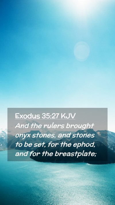 Picture 02 - Exodus 35:27 KJV Mobile Phone Wallpaper - And the rulers brought onyx stones, and stones to - Mobile Bible Verse Wallpaper