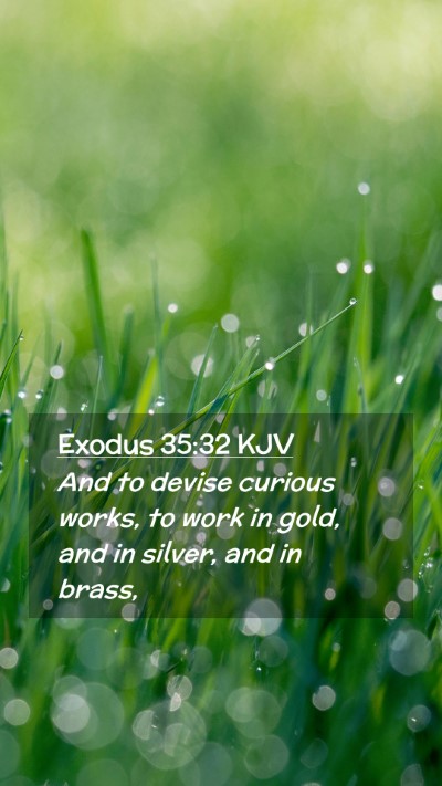 Picture 02 - Exodus 35:32 KJV Mobile Phone Wallpaper - And to devise curious works, to work in gold, and - Mobile Bible Verse Wallpaper