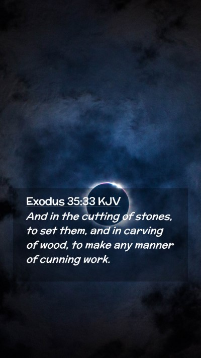 Picture 02 - Exodus 35:33 KJV Mobile Phone Wallpaper - And in the cutting of stones, to set them, and in - Mobile Bible Verse Wallpaper