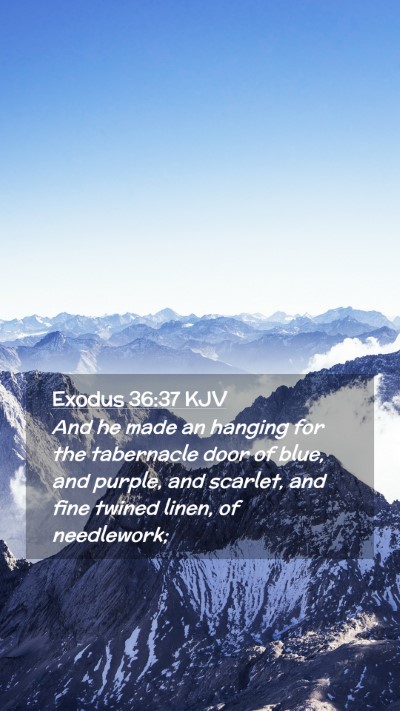 Picture 02 - Exodus 36:37 KJV Mobile Phone Wallpaper - And he made an hanging for the tabernacle door of - Mobile Bible Verse Wallpaper