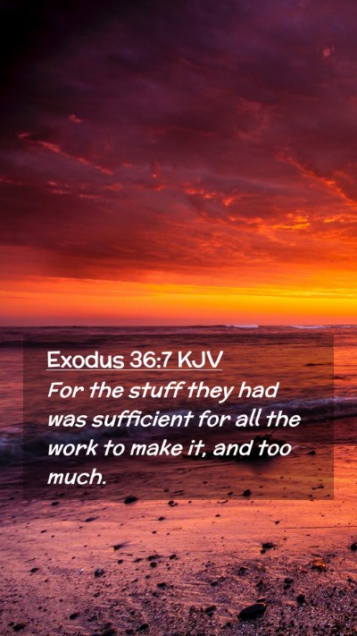 Picture 02 - Exodus 36:7 KJV Mobile Phone Wallpaper - For the stuff they had was sufficient for all the - Mobile Bible Verse Wallpaper