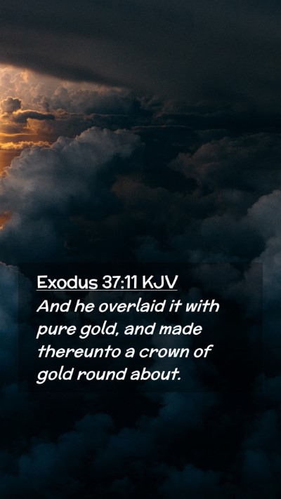 Picture 02 - Exodus 37:11 KJV Mobile Phone Wallpaper - And he overlaid it with pure gold, and made - Mobile Bible Verse Wallpaper