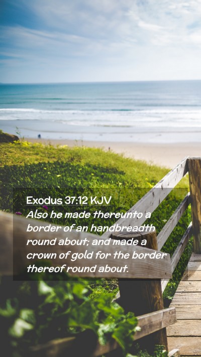 Picture 02 - Exodus 37:12 KJV Mobile Phone Wallpaper - Also he made thereunto a border of an handbreadth - Mobile Bible Verse Wallpaper