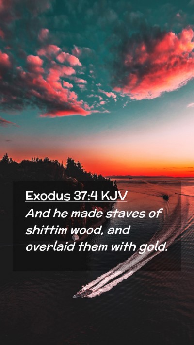 Picture 02 - Exodus 37:4 KJV Mobile Phone Wallpaper - And he made staves of shittim wood, and overlaid - Mobile Bible Verse Wallpaper